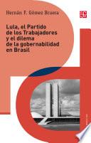 Lula, el Partido de los Trabajadores y el dilema de gobernabilidad en Brasil