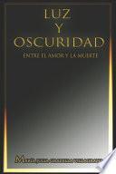 Luz Y Oscuridad: Entre El Amor Y La Muerte