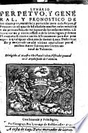 Lvnario Perpetvo, Y General, Y Pronostico De los tiempos ... para ca da Reyno, y Prouincia ... Todo reuisto y mejorado en esta vltima impression por el mismo Autor