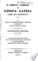 M. Terenti Varronis De Lingua Latina libri qui supersunt : ex codicum vetustissimarumque editionum auctoritate integra lectione adiecta