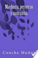 Machista, Perverso y Narcisista