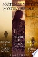 Mackenzie White Mystery Bundle: Before He Takes (#4), Before He Needs (#5) and Before He Feels (#6)
