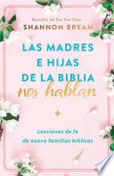 Madres e hijas de la Biblia hablan / The Mothers and Daughters of the Bible Speak