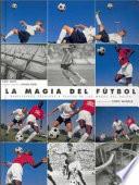 MAGIA DEL FÚTBOL. Habilidades técnicas,LA (Cuatricromía)