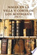 MAGIA EN LA VILLA Y CORTE DE LOS AUSTRIAS II
