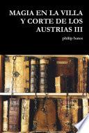 MAGIA EN LA VILLA Y CORTE DE LOS AUSTRIAS III