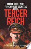 Magia, Ocultismo Y Sociedades Secretas En El Tercer Reich