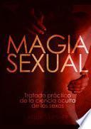 Magia sexual. Tratado práctico de la ciencia oculta de los sexos