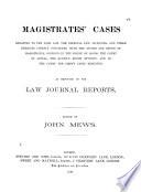 Magistrates' Cases Relating to the Poor Law, the Criminal Law, Licensing and Other Subjects Chiefly Connected with the Duties and Office of Magistrates