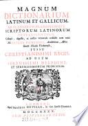 Magnum Dictionarium latinum et gallicum, ad pleniorem planioremque scriptorum latinorum intelligentiam