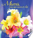 Mama, cosas que nunca te dije/ Mother, Things I Never Said To You