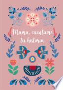 Mamá, cuéntame tu historia
