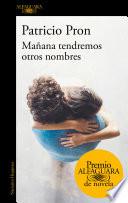 Mañana tendremos otros nombres (Premio Alfaguara de novela 2019)