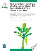 Manejo Convencional y Alternativo de la Sigatoka Negra, Nematodos y Otras plagas Asocidas al Cultivo de Musaceas en los Tropicos