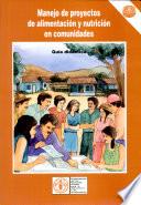 Manejo de proyectos de alimentacion y nutricion en comunidades
