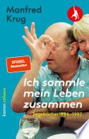 Manfred Krug. Ich sammle mein Leben zusammen. Tagebücher 1996–1997