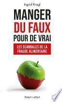 Manger du faux pour de vrai - Les Scandales de lafraude alimentaire