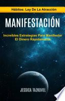 Manifestación: Increíbles Estrategias Para Manifestar El Dinero Rápidamente (Hábitos: Ley De La Atracción)