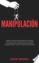 Manipulación: ¡Domina las técnicas de persuasión, control mental e influencia emocional altamente efectivas utilizando la psicología oscura, cómo analizar a las personas, el lenguaje corporal, la PNL y los secretos de la hipnosis!