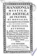 Mansiones Mysticae et asceticae ad frates, et moniales, cum aliquibus collationibus pro vestitione habitus et professione