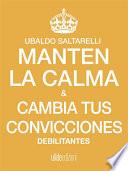 Manten la calma y cambia tus convicciones debilitantes