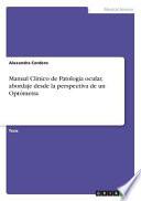 Manual Clínico de Patología ocular, abordaje desde la perspectiva de un Optómetra