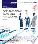 Manual. Comunicación en las relaciones profesionales (UF0520). Certificados de profesionalidad. Operaciones auxiliares de servicios administrativos y generales (ADGG0408)