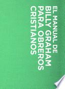 Manual de Billy Graham Para Obreros Cristianos = Billy Graham Handbook for Christians