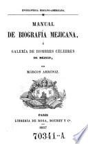 Manual de biografía mejicana ó Galería de hombres célebres de Méjico