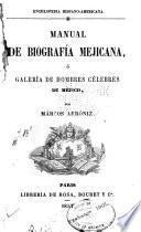 Manual de biografía mejicana ó Galería de hombres célebres de Méjico