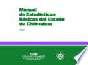 Manual de estadísticas básicas del estado de Chihuahua. Tomo I