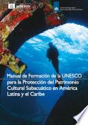 Manual de Formación de la UNESCO para la Protección del Patrimonio Cultural Subacuático en América Latina y el Caribe