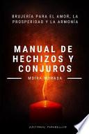 Manual de Hechizos Y Conjuros: Brujería Para El Amor, La Prosperidad Y La Armonía