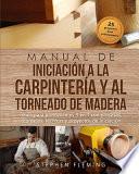 Manual de iniciación a la carpintería y al torneado de madera
