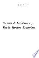 Manual de legislación y política petrolera ecuatoriana