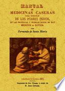 Manual de medicinas caseras para consuelo de los pobres indios, en las provincias y pueblos donde no hay médicos ni bóticas