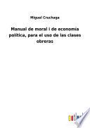 Manual de moral i de economía política, para el uso de las clases obreras