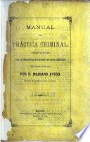 Manual de práctica criminal. Observaciones para la formacion de los sumarios de causas criminales por delitos comunes