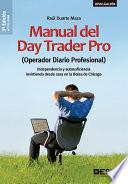Manual del Day Trader Pro. (Operador Diario Profesional) Independencia y autosuficiencia invirtiendo desde casa en la Bolsa de Chicago