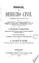 Manual del derecho civil vigente en Cataluña...
