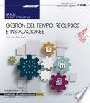Manual. Gestión del tiempo, recursos e instalaciones (UF0324). Certificados de profesionalidad. Asistencia a la dirección (ADGG0108)