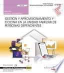 Manual. Gestión y aprovisionamiento y cocina en la unidad familiar de personas dependientes (UF0125). Certificados de profesionalidad. Atención sociosanitaria a personas en el domicilio (SSCS0108)