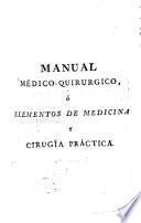 Manual médico-quirúrgico o Elementos de medicina y cirugía práctica...