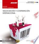 Manual. Negociación y contratación internacional (UF1784). Certificados de profesionalidad. Marketing y compraventa internacional (COMM0110)