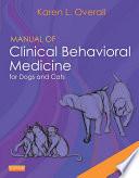 Manual of Clinical Behavioral Medicine for Dogs and Cats - E-Book