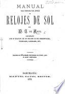 Manual para construir toda especie de relojes de sol ... Adicionado con un tratado de los relojes de sol horizontales, verticales, laterales, etc