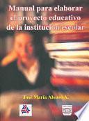 Manual para elaborar el proyecto educativo de la institucion escolar/ manual to Develop The Educative Project of The Scholar Institution