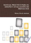 MANUAL PRÁCTICO PARA EL DISEÑO Y EVALUACIÓN DE PROYECTOS