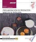 Manual. Preelaboración de productos básicos de pastelería (UF0819). Certificados de profesionalidad. Operaciones básicas de pastelería (HOTR0109)