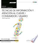 Manual. Técnicas de información y atención al cliente / consumidor / usuario (Transversal: UF0037). Certificados de profesionalidad